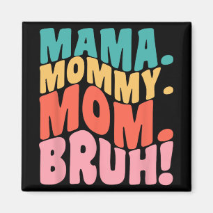 Mamma Mamma Mom Bruh Coolt Mors Dag 1  Magnet