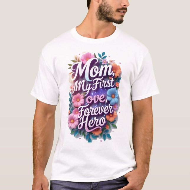 Mamma, min första kärlek, min eviga hjälte t shirt (Framsida)