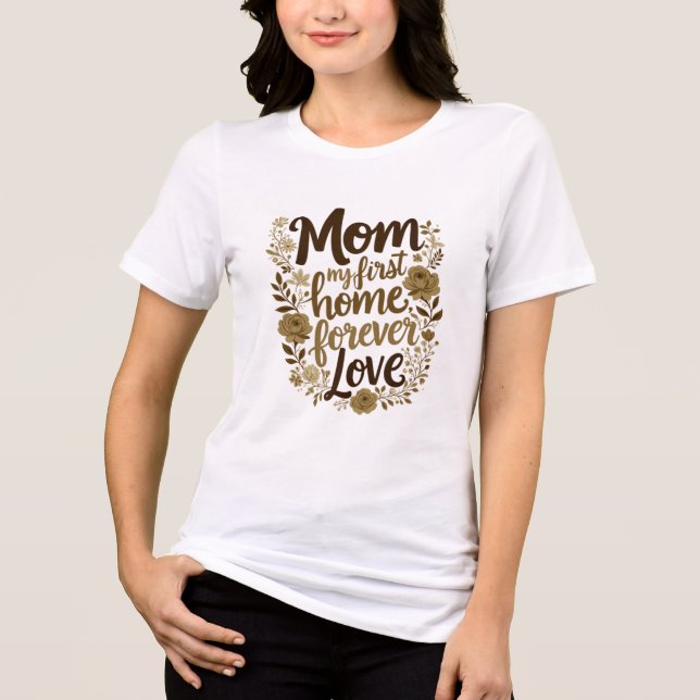 Mamma, mitt första hem, min forever love t shirt (Framsida)