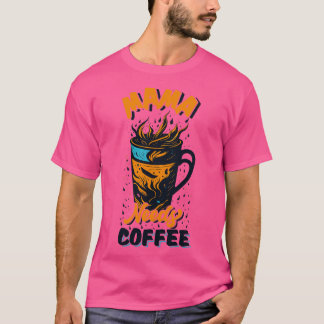 Mamma Need Coffee T Shirt