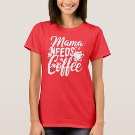Mamma Needs Coffee, Mors dag T Shirt