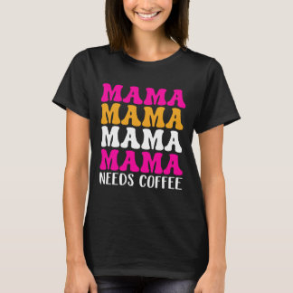 Mamma Needs Coffee T Shirt