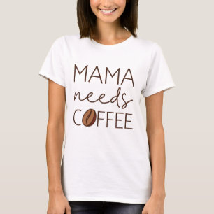 Mamma Needs Coffee T Shirt