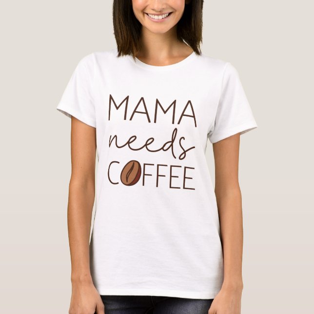 Mamma Needs Coffee T Shirt (Framsida)