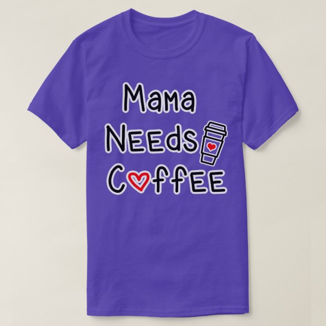 Mamma Needs Coffee T Shirt (Design framsida)