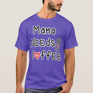 Mamma Needs Coffee T Shirt