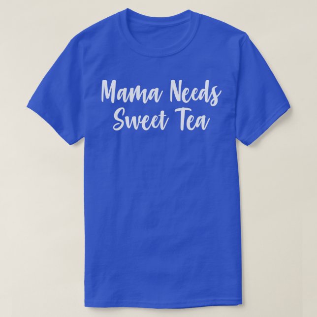 Mamma Needs Sweet Tea T Shirt (Design framsida)
