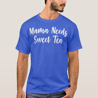 Mamma Needs Sweet Tea T Shirt