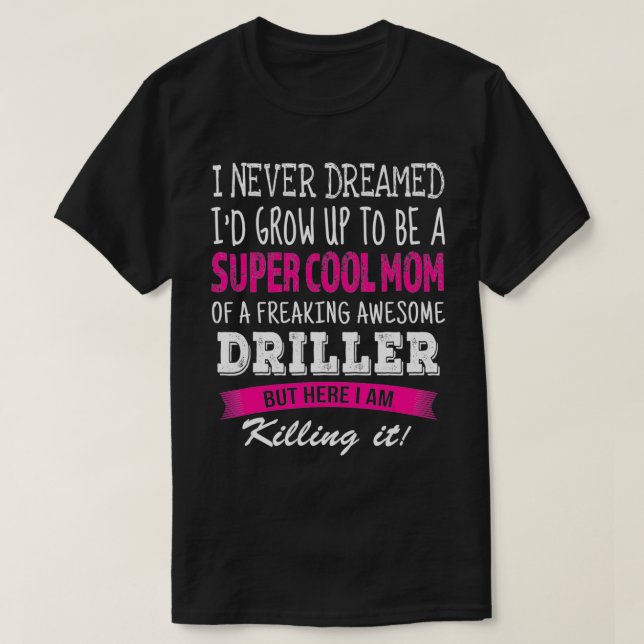 Mamma of Driller Funny Jag drömde aldrig Drillers  T Shirt (Design framsida)