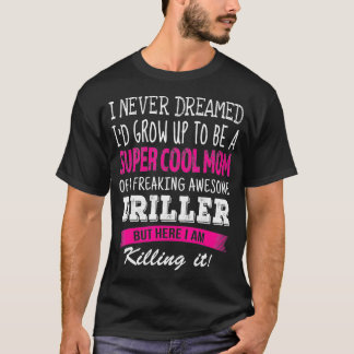 Mamma of Driller Funny Jag drömde aldrig Drillers  T Shirt