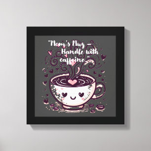 ’Mamma’s Mugg - Handle with caffeine.’ Canvastryck