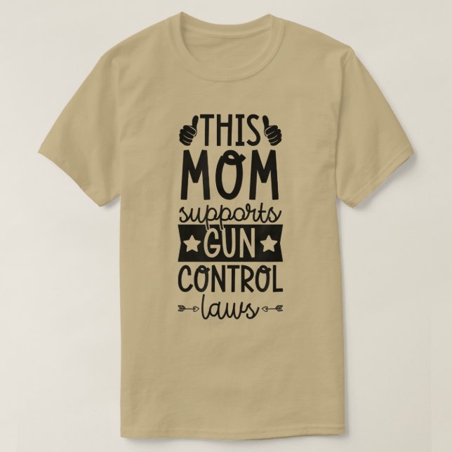 Mamma stöder Gun Control Laws Pro Gun Control Cont T Shirt (Design framsida)