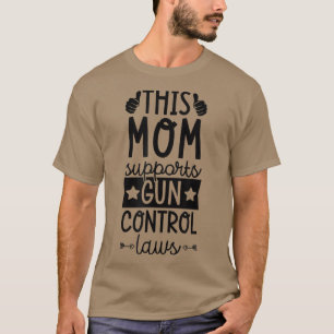 Mamma stöder Gun Control Laws Pro Gun Control Cont T Shirt
