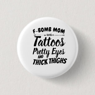 Mamma Tattoo Söt Ögon och Tjock Thighs Knapp