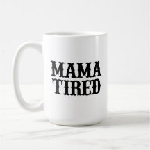 MAMMA TIRED (sked på Mamma Tried) Big Mugg