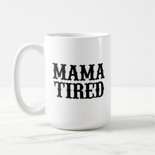 MAMMA TIRED (sked på Mamma Tried) Big Mugg