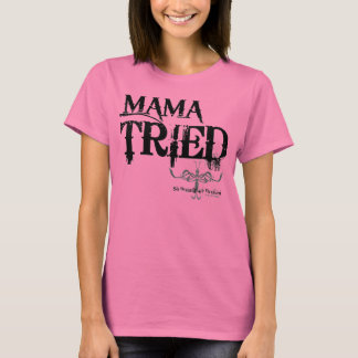 MAMMA TRIED TEE SHIRT
