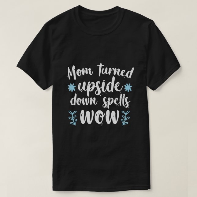 Mamma Upp och Ner Stavas WOW T Shirt (Design framsida)