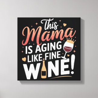 Mamman åldras som Bra Vin - Roligt Mamma Poster Canvastryck