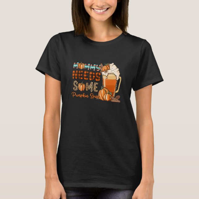 Mamman behöver en pumpkin höstfälla. t shirt (Framsida)