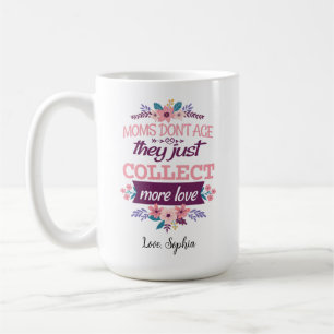 Mammor åldras inte, de samlar bara mer kärlek kaffemugg