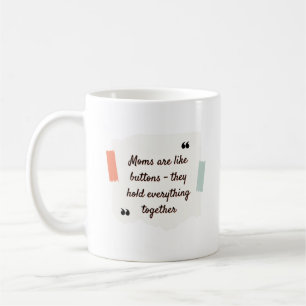 Mammor är som knappar - de håller allt kaffemugg