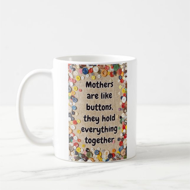 Mammor är som knappar. De håller ihop allt Kaffemugg (Vänster)