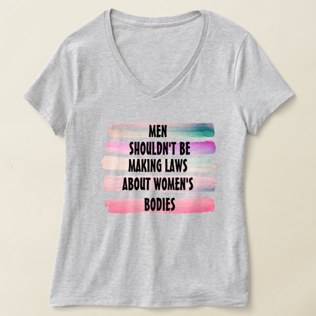 Män borde inte stifta lagar om kvinnors kroppar t shirt (Laydown)