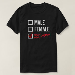 Män eller kvinnor? Oroa dig inte T Shirt