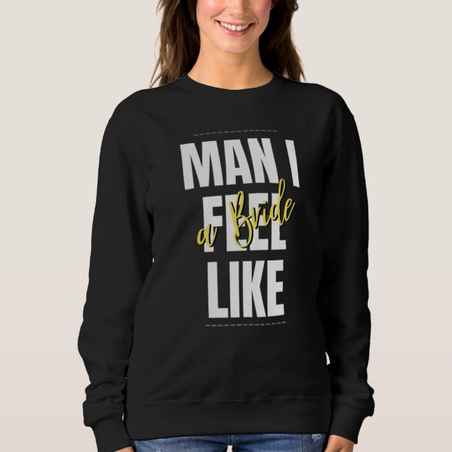 Man I Feel Like A Bride Bridal Shower Team T Shirt (Framsida)