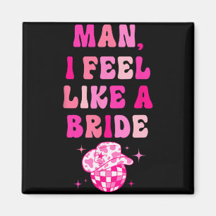 Man I Feel Like A Bride Cowboyhatt Disco Sängkamma Magnet