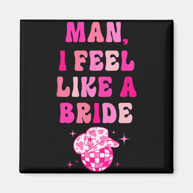 Man I Feel Like A Bride Cowboyhatt Disco Sängkamma Magnet (Framsidan)