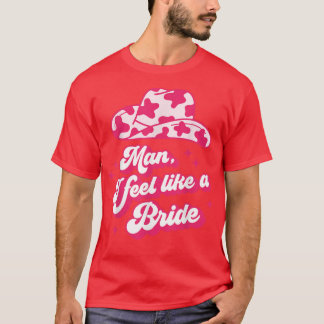 Man I Feel Like a Bride retro cowboyhatt västern c T Shirt
