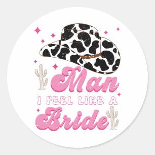 Man I Feel Like A Bride Western Cowboy Systerfest Runt Klistermärke