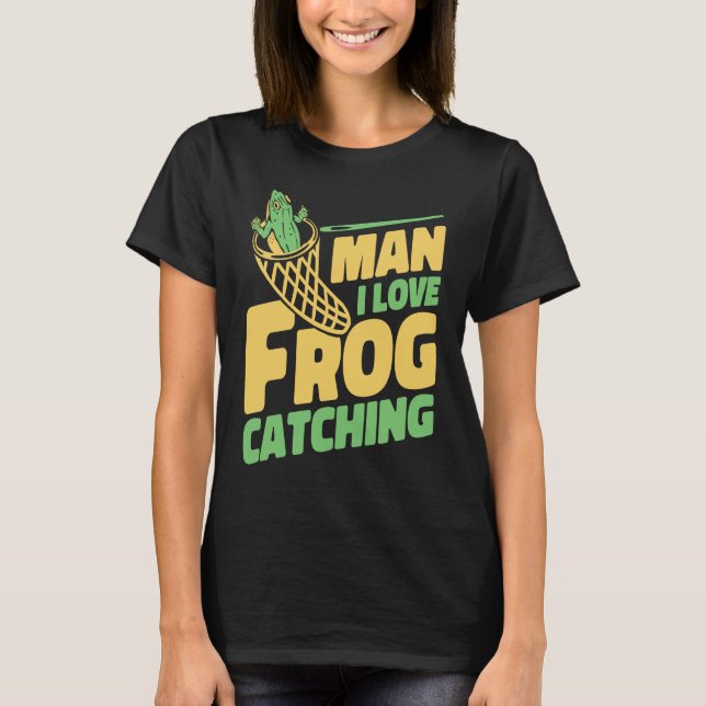 Man I Love Frog Catching Bullfrog Tadpoles Frog Ca T Shirt (Framsida)