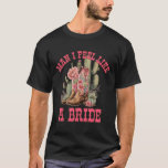 Man jag känner mig som en Bride Cactus Cowgirl Bac T Shirt<br><div class="desc">Man jag känner mig som ett Bride Cactus Cowgirl Bachelorette Party</div>