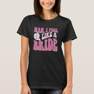 Man jag känner mig som en Bride Cowgirl Nashville T Shirt