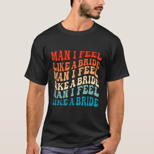 Man jag känner mig som en Bride & Lets Go Girls Ba T Shirt (Framsida)