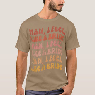 Man jag känner mig som en Bride Lets Go Girls Bach T Shirt