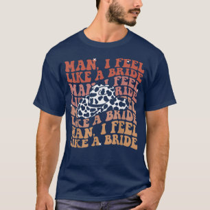 Man jag känner mig som en Bride Lets Go Girls Bach T Shirt