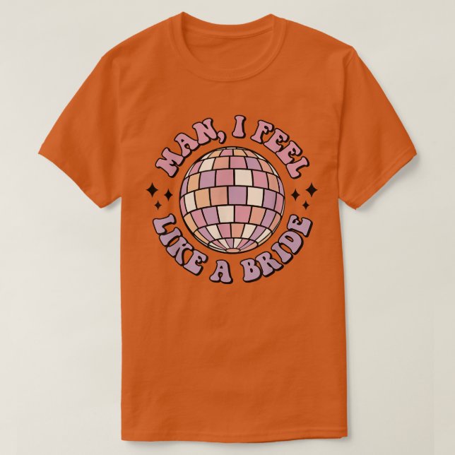 Man jag känner mig som en Bride Retro Disco Bachel T Shirt (Design framsida)
