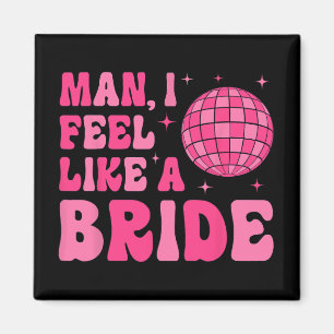 Man jag känner mig som en brud disco groovy möhipp magnet