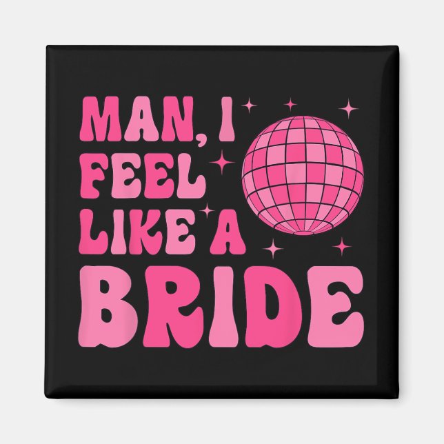 Man jag känner mig som en brud disco groovy möhipp magnet (Framsidan)