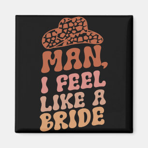 Man jag känner mig som en brud Kvinnor Cowboyhatt Magnet