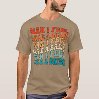 Man jag känner mig som en brud & Låt oss gå tjejer T Shirt