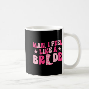 Man jag känner mig som en brud Låt oss gå tjejer W Kaffemugg