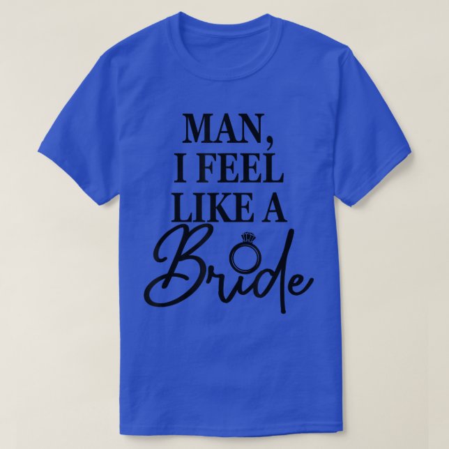Man, jag känner mig som en brud, Möhippa, Bröllop T Shirt (Design framsida)