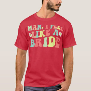 Man, jag känner mig som en brud Möhipparty Tjej T Shirt