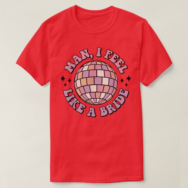Man jag känner mig som en brud Retro Disco Möhippa T Shirt (Design framsida)