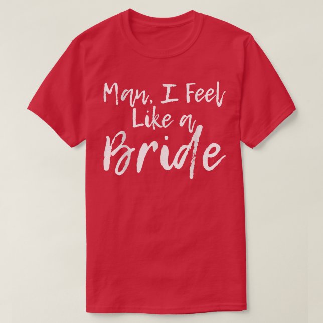 Man, jag känner mig som en brud  t shirt (Design framsida)